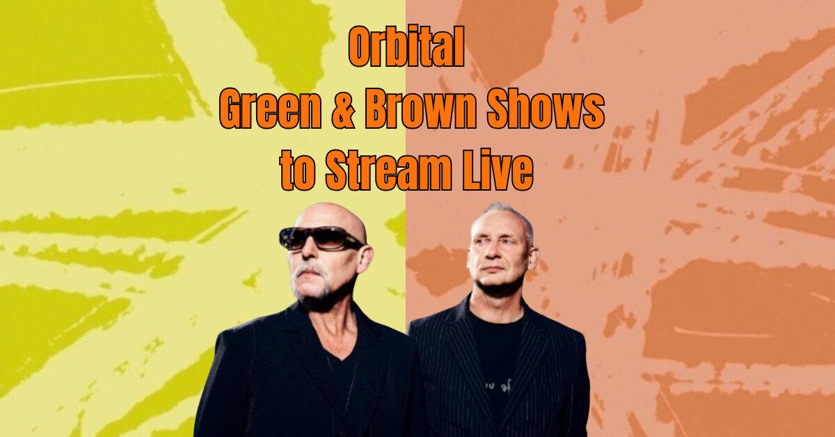 Orbital Live Stream Final Green and Brown Shows